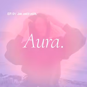 Aura. EP01 'Jak začít zářit.'