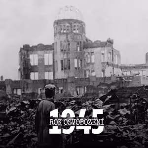 Rok osvobození: Výbuch, který změnil svět. Před 80 lety shořela Hirošima