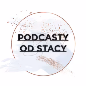 Podcasty od Stacy