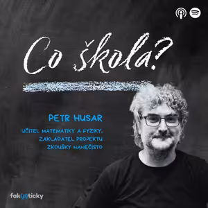 CŠ #15 Petr Husar: V době technologické zvítězily typy přijímacích zkoušek, které se nejlépe opravují