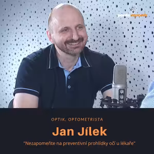 Jan Jílek – optik, optometrista: Nezapomeňte na preventivní prohlídky očí u lékaře