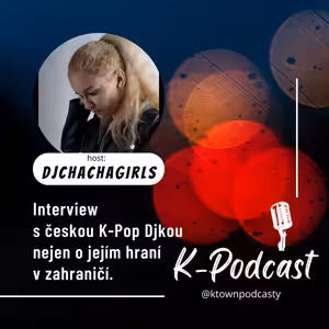 K-TOWN Podcast #11: Interview s českou K-POP DJkou