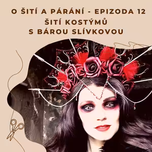 Epizoda 12 - Šití kostýmů s Bárou Slívkovou