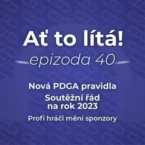 40: Nová PDGA pravidla a nový Soutěžní řád na 2023