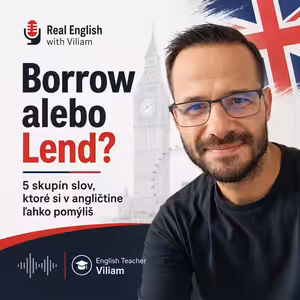 Borrow alebo lend? 5 skupín slov, ktoré si v angličtine ľahko pomýliš