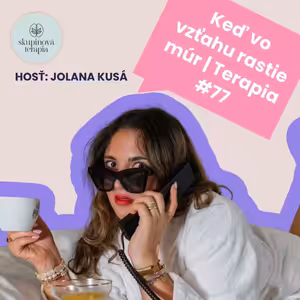 Keď vo vzťahu rastie múr, s Jolana Kusá | Terapia #77