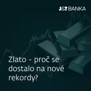 J&T BANKA Talks: Zlato - proč se dostalo na nové rekordy?