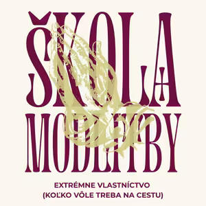 Extrémne vlastníctvo (Koľko vôle treba na cestu) – ŠKOLA MODLITBY | ZS 2025/26 | #2