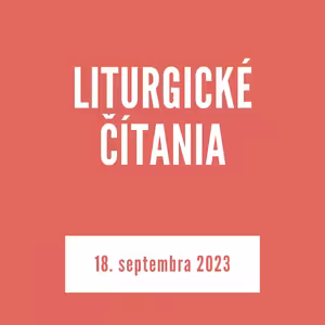 LITURGICKÉ ČÍTANIA | 18. septembra 2023