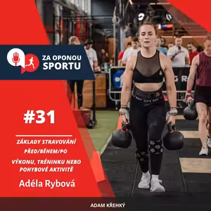 Za oponou sportu #31 - Adéla Rybová - Základy stravování PŘED/BĚHEM/PO výkonu, tréninku nebo pohybové aktivitě
