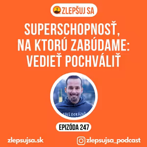 247. Superschopnosť, na ktorú zabúdame: vedieť pochváliť
