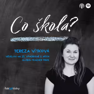 CŠ #29 finalistka Global Teacher Prize Tereza Vítková: Na slovní hodnocení máme kuchařku