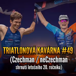 Triatlonová kavárna #49 (Czechman / neCzechman - shrnutí letošního 20. ročníku)