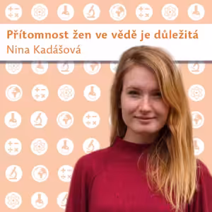 Nina Kadášová: Přítomnost žen ve vědě je důležitá