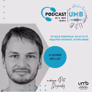 21. epizóda VLADIMÍR MÜLLER - EÚ nie je dokonalá. No je to tá najlepšia možnosť, ktorú máme.