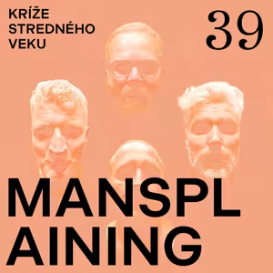 Kríže stredného veku #39: Mansplaining