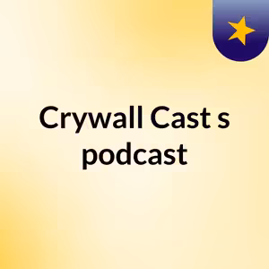 Crywall Cast's podcast