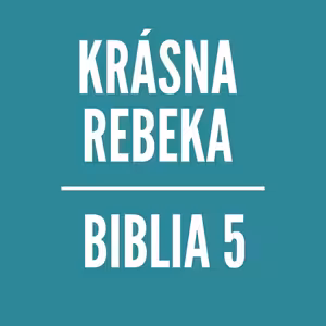 BIBLIA 5 | Krásna Rebeka
