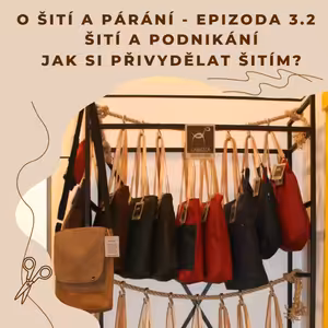 Epizoda 3.2 - Šití a podnikání - Jak si přivydělat šitím?