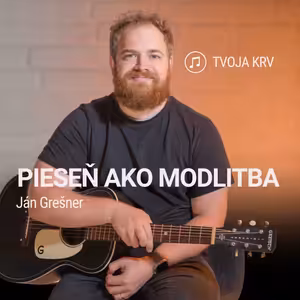 PIESEŇ AKO MODLITBA | Ján Grešner | Tvoja krv