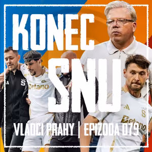 VLÁDCI PRAHY #079: Larsova labutí p(l)íseň. Co spasí sezónu a jak změnit nadstavbu?