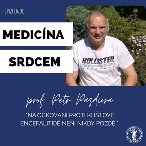 #30 prof. Petr Pazdiora-"Na očkování proti klíšťové encefalitidě není nikdy pozdě."