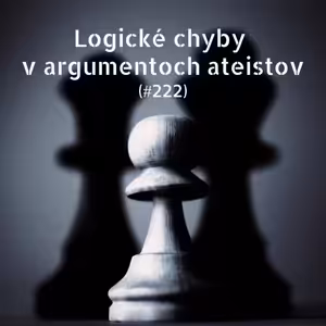 #222 - Logické chyby v argumentoch ateistov