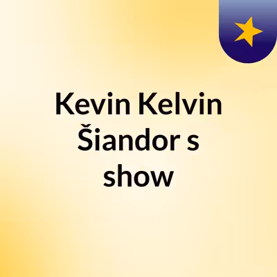 Kevin Kelvin Šiandor's show