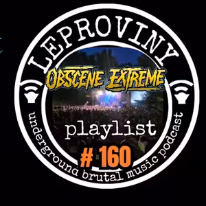 LEPROVINY no.160 (OBSCENE EXTREME FEST playlist)