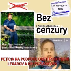 Bez cenzúry 131 - 2019-03-17 „PETÍCIA NA PODPORU OBETÍ POCHYBENÍ LEKÁROV A ICH POŽIADAVIEK“
