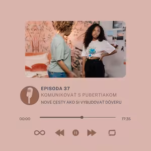 Epizóda #37 - Komunikovať s pubertiakom - nové cesty ako si vybudovať dôveru