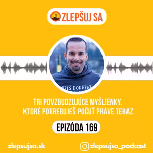 169. Tri povzbudzujúce myšlienky, ktoré potrebuješ počuť práve teraz