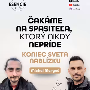 152# ČAKÁME NA SPASITEĽA, KTORÝ NIKDY NEPRÍDE - KONIEC SVETA NABLÍZKU? - Michal Marguš (moderuje Leo Prema)