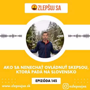 143. Ako sa nenechať ovládnuť skepsou, ktorá padá na Slovensko