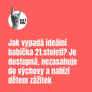 Jak vypadá ideální babička 21. století? Je dostupná, nezasahuje do výchovy a nabízí dětem zážitek