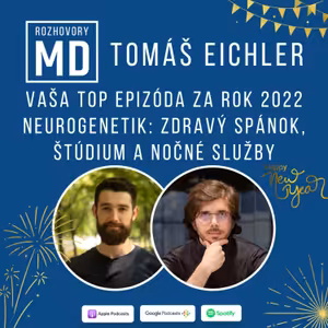 Vaša Top epizóda za Rok 2022: Tomáš Eichler - Neurogenetik: Zdravý spánok, štúdium a nočné služby