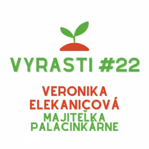 Vyrasti Podcast #22 - Veronika Elekanicová, Majiteľka palacinkárne