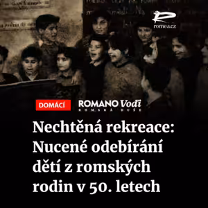 Čteme Romea.cz - Nechtěná rekreace: Nucené odebírání dětí z romských rodin v 50. letech
