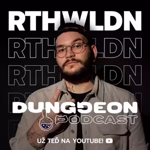 rthwldn : "Dřív jsem dělal sra*ky. Jednou bych chtěl robotický oči." | DUNGGEON PODCAST #2