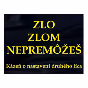ZLO ZLOM NEPREMÔŽEŠ