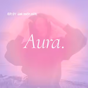 Aura. — EP01 'Jak začít zářit.'