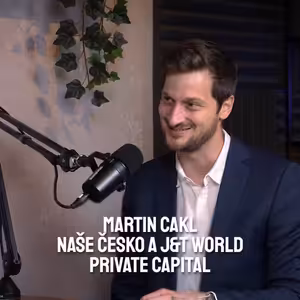 Martin Cakl | Naše Česko a J&T World Private Capital
