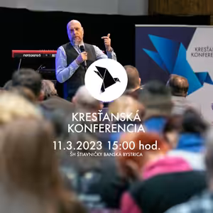 Kresťanská konferencia Banská Bystrica 11.3.2023 15:00 hod.
