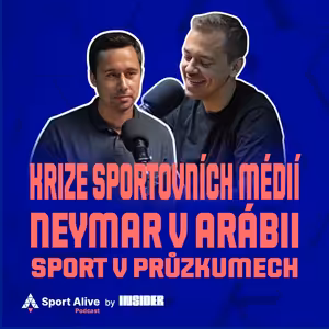 Sport Alive Podcast #12 - Speciál o krizi sportovních médií, Neymarovi v Arábii a politice v českém sportu