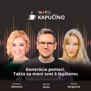ta3 podcast Kapučíno: Generácia pomoci. Takto sa mení svet k lepšiemu