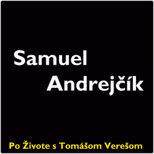 Po Živote s Tomášom Verešom #39 - Samuel Andrejčík
