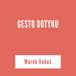 GESTO DOTYKU | Marek Vaňuš