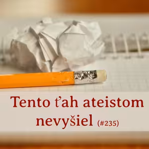 #235 - Tento ťah ateistom nevyšiel