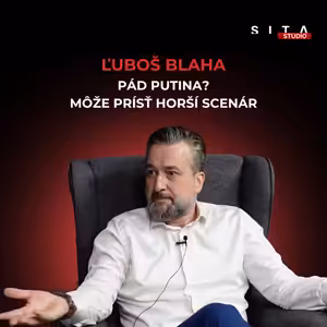 Ľuboš Blaha: Ak padne Putin, nemusí prísť mier. Môže prísť niekto oveľa radikálnejší | Štúdio SITA