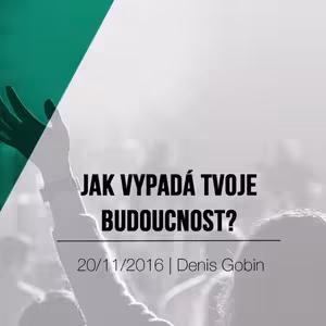 Jak vypadá tvoje budoucnost // Denis Gobin // Pankrác // 20.11.2016